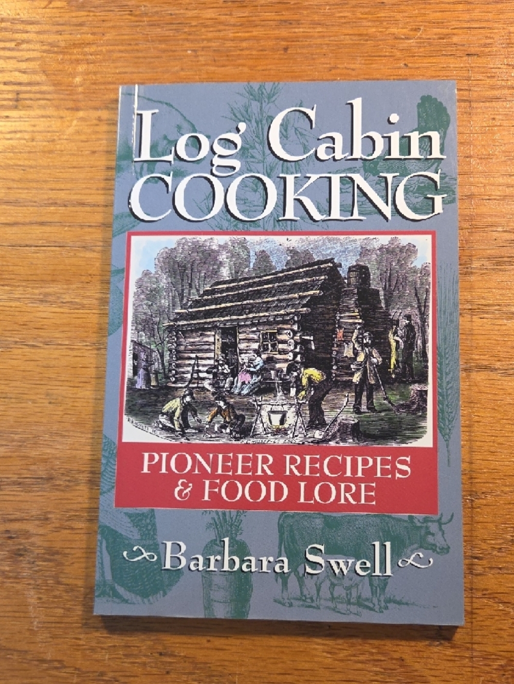 Log Cabin Cooking - Pioneer Recipes & Food Lore